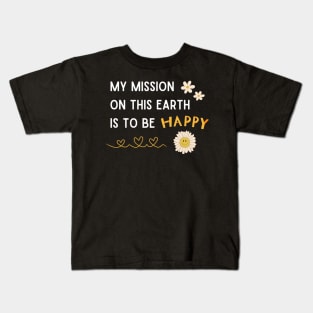 My mission on this earth this to be happy with smiley flower Kids T-Shirt